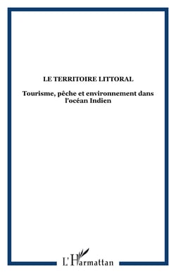 Le territoire littoral - Tourisme, pêche et environnement dans l'océan Indien