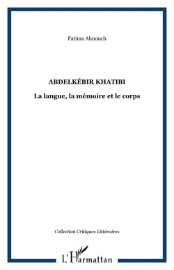 Abdelkébir Khatibi - La langue, la mémoire et le corps