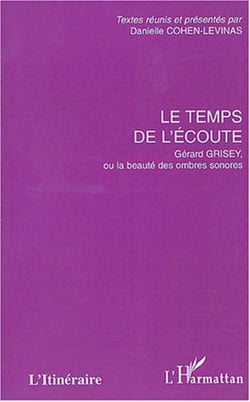 Le temps de l'écoute - Gérard Grisey, ou la beauté des ombres sonores
