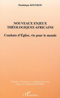 Nouveaux enjeux théologiques africains - Combats d'Eglise, vie pour le monde