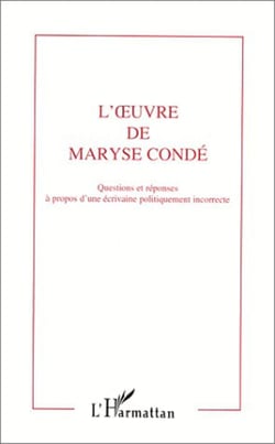 L'oeuvre de Maryse Condé - Questions et réponses à propos d'une écrivaine politiquement incorrecte