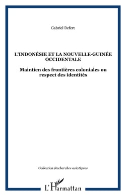 L'indonésie et la Nouvelle-Guinée occidentale - Maintien des frontières coloniales ou respect des identités