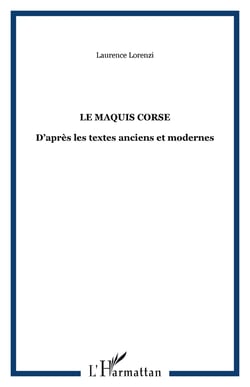 LE MAQUIS CORSE - D?après les textes anciens et modernes