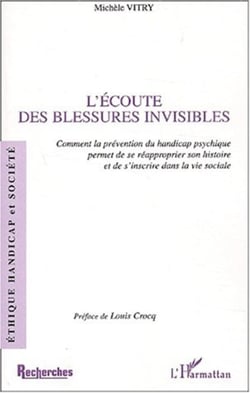 L'ÉCOUTE DES BLESSURES INVISIBLES - Comment la prévention du handicap psychique permet de se réapproprier son histoire et de s'inscrire dans la vie sociale