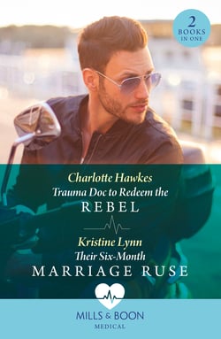 Trauma Doc To Redeem The Rebel / Their Six-Month Marriage Ruse - Trauma Doc to Redeem the Rebel / Their Six-Month Marriage Ruse