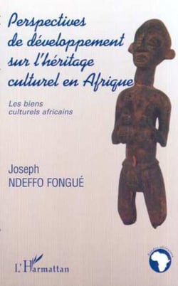 PERSPECTIVES DE DÉVELOPPEMENT SUR L'HÉRITAGE CULTUREL EN AFRIQUE - Les biens culturels africains