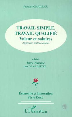 TRAVAIL SIMPLE, TRAVAIL QUALIFIE - Valeurs salaires, Approches mathématique - Suivi de Dure Journée de Gérard DELTEIL