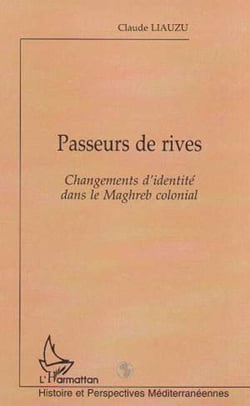 PASSEURS DE RIVES - Changements d'identité dans le Maghreb colonial