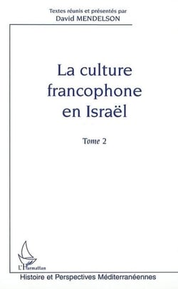 LA CULTURE FRANCOPHONE EN ISRAËL - Tome 2