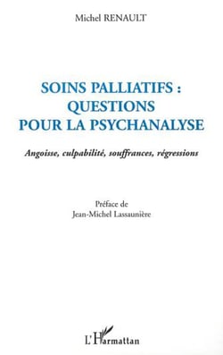 SOINS PALLIATIFS : QUESTIONS POUR LA PSYCHANALYSE - Angoisse, culpabilité, souffrances, régressions