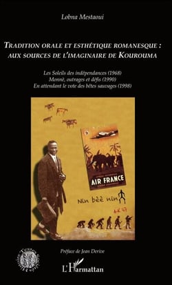 Tradition orale et esthétique romanesque : aux sources de l'imaginaire de Kourouma - Les Soleils des indépendances (1968) Momnè, outrages et défis (1990) En attendant le vote des bêtes sauvages (1998)