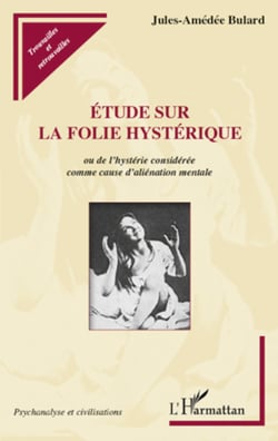 Etude sur la folie hystérique - Ou de l'hystérie considérée comme cause d'aliénation mentale