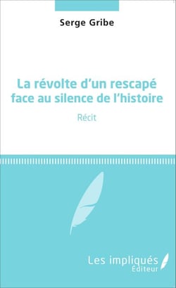 La révolte d'un rescapé face au silence de l'histoire - Récit