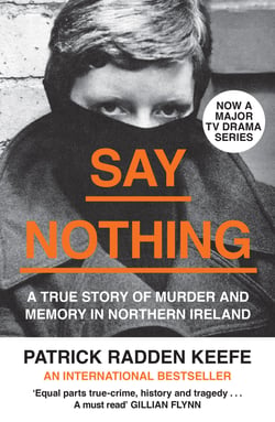 Say Nothing - A True Story Of Murder and Memory In Northern Ireland