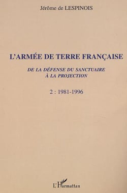 L'ARMÉE DE TERRE FRANÇAISE de la défense du sanctuaire à la projection - 1981-1996 Tome 2 - Tome 2