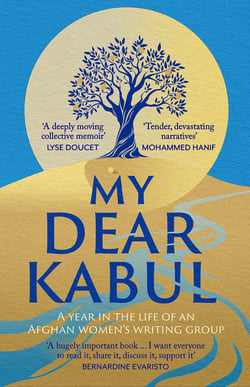 My Dear Kabul - The extraordinary diary of an Afghan women's writing group during the fall of Kabul,  as heard on R4's Book of the Week