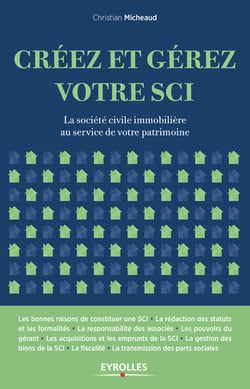 Créez et gérez votre SCI - La société civile immobilière au service de votre patrimoine