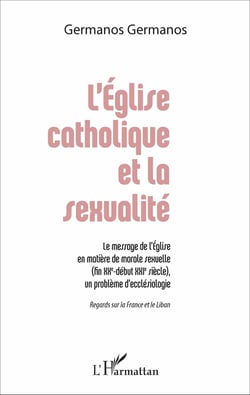 L'Église catholique et la sexualité - Le message de l'Église en matière de morale sexuelle (fin XXe - début XXIe siècle), un problème d'ecclésiologie - Regards sur la France et le Liban