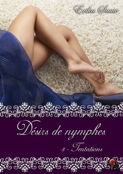 Désirs de nymphes, Tome 3 - Tentations
