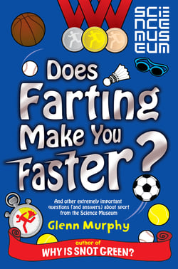 Does Farting Make You Faster? - And Other Incredibly Important Questions and Answers about Sport from the Science Museum