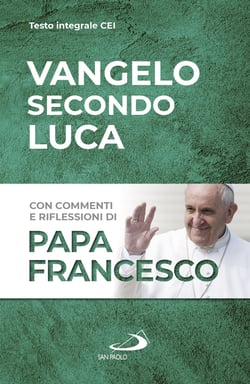 Vangelo secondo Luca - Con commenti e riflessioni di papa Francesco