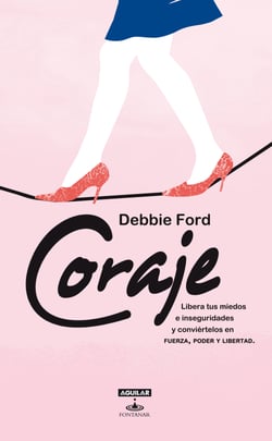 Coraje - Libera tus miedos e inseguridades y conviértelos en fuerza, poder y libertad