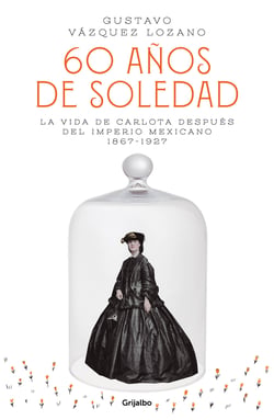 60 años de soledad - La vida de Carlota después del Imperio Mexicano