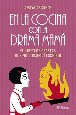 En la cocina con la drama mamá - El libro de recetas que no conseguí escribir