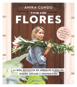 Vivir con flores - La guía definitiva de arreglos florales: diseños, estilo y composición