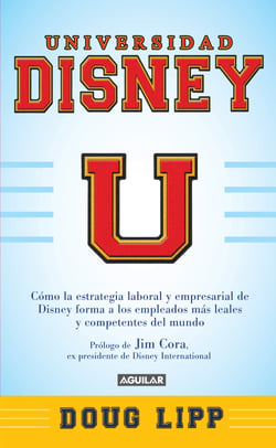 Universidad Disney - Cómo la estrategia empresarial de Disney forma a los empleados más leales
