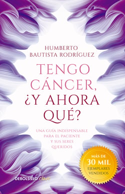 Tengo cáncer, ¿y ahora qué? - Una guía indispensable para el paciente y sus seres queridos