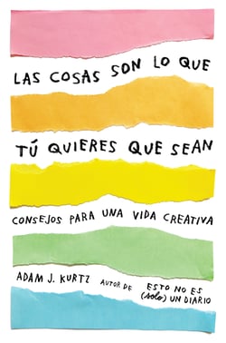 Las cosas son lo que tú quieres que sean - Consejos para una vida creativa