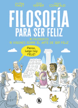 Filosofía para ser feliz - 10 filósofos. 10 visiones sobre el arte de ser feliz