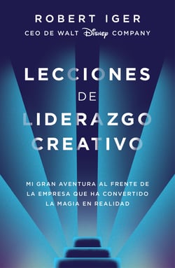 Lecciones de liderazgo creativo - Mi gran aventura al frente de la empresa que ha convertido la magia en realidad