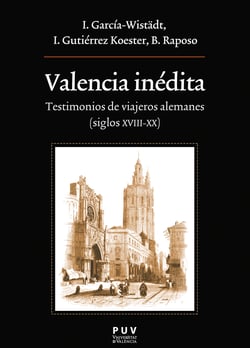 Valencia inédita - Testimonios de viajeros alemanes ( siglos XVIII-XX)