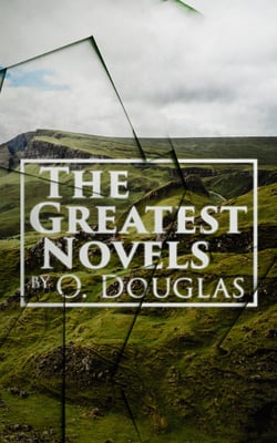 The Greatest Novels by O. Douglas - Olivia in India, The Setons, Penny Plain, Ann and Her Mother &amp; Pink Sugar