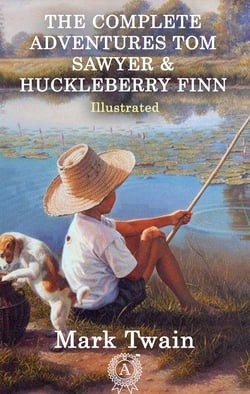 The Complete Adventures Tom Sawyer &amp; Huckleberry Finn (Illustrated)