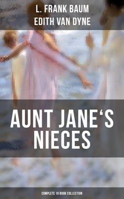 AUNT JANE'S NIECES - Complete 10 Book Collection - Timeless Children Classics For Young Girls