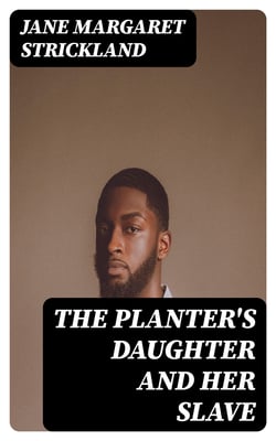 The Planter's Daughter and her Slave
