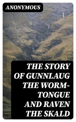 The Story Of Gunnlaug The Worm-Tongue And Raven The Skald - 1875