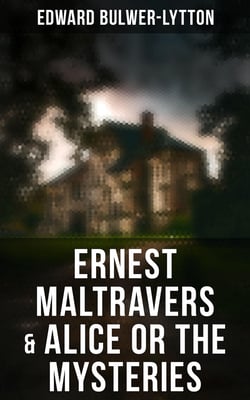 Ernest Maltravers &amp; Alice or the Mysteries