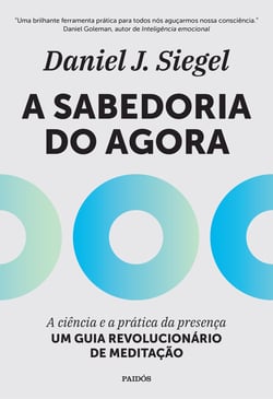 A Sabedoria do Agora - A Ciência e a prática da presença - um guia revolucionário de meditação