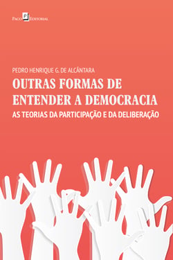 OUTRAS FORMAS DE ENTENDER A DEMOCRACIA - AS TEORIAS DA PARTICIPAÇÃO E DA DELIBERAÇÃO