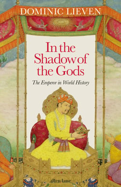 In the Shadow of the Gods - The Emperor in World History