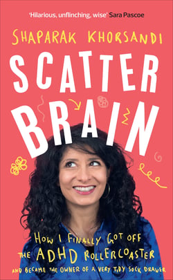 Scatter Brain - How I finally got off the ADHD rollercoaster and became the owner of a very tidy sock drawer
