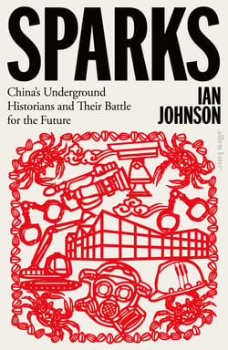 Sparks - China's Underground Historians and Their Battle for the Future