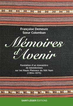Mémoires d'avenir - Fondation d’un monastère de bénédictines sur les hauts plateaux du Viêt Nam (1954-1975)