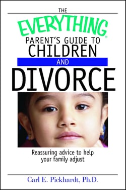 The Everything Parent's Guide To Children And Divorce - Reassuring Advice to Help Your Family Adjust