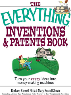The Everything Inventions And Patents Book - Turn Your Crazy Ideas into Money-making Machines!