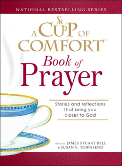 A Cup of Comfort Book of Prayer - Stories and reflections that bring you closer to God